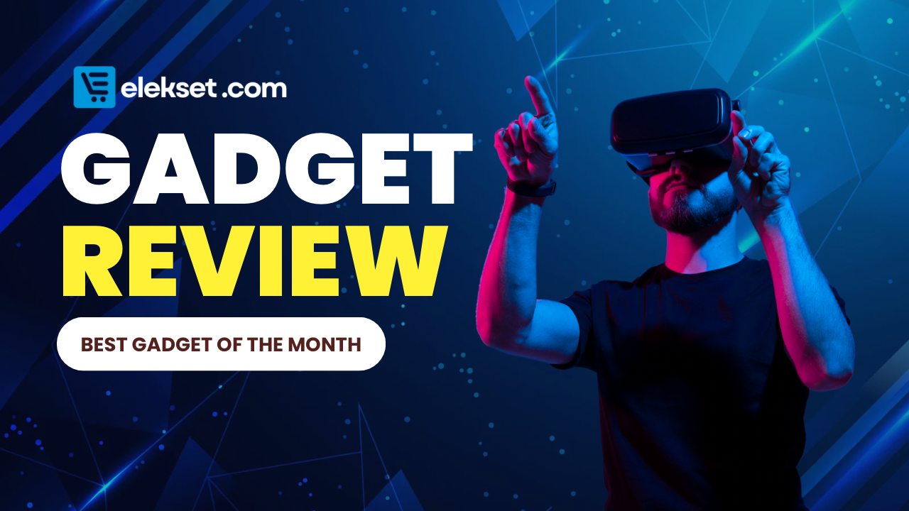 Best Gadget Reviews of the Month Best Gadget Reviews of the Month
